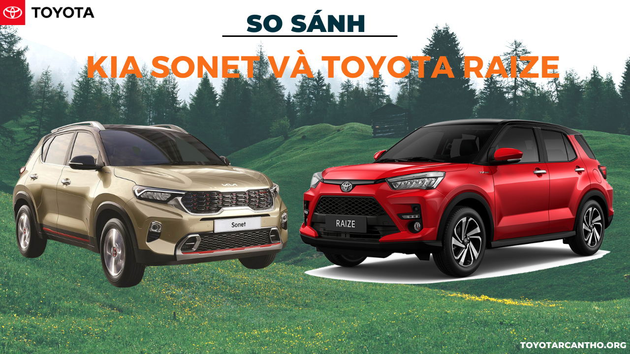 So sánh Kia Sonet và Toyota Raize mới nhất?