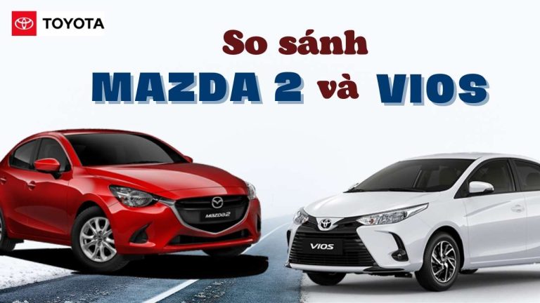 So sánh Mazda 2 và Vios: Xe nào chiến thắng?