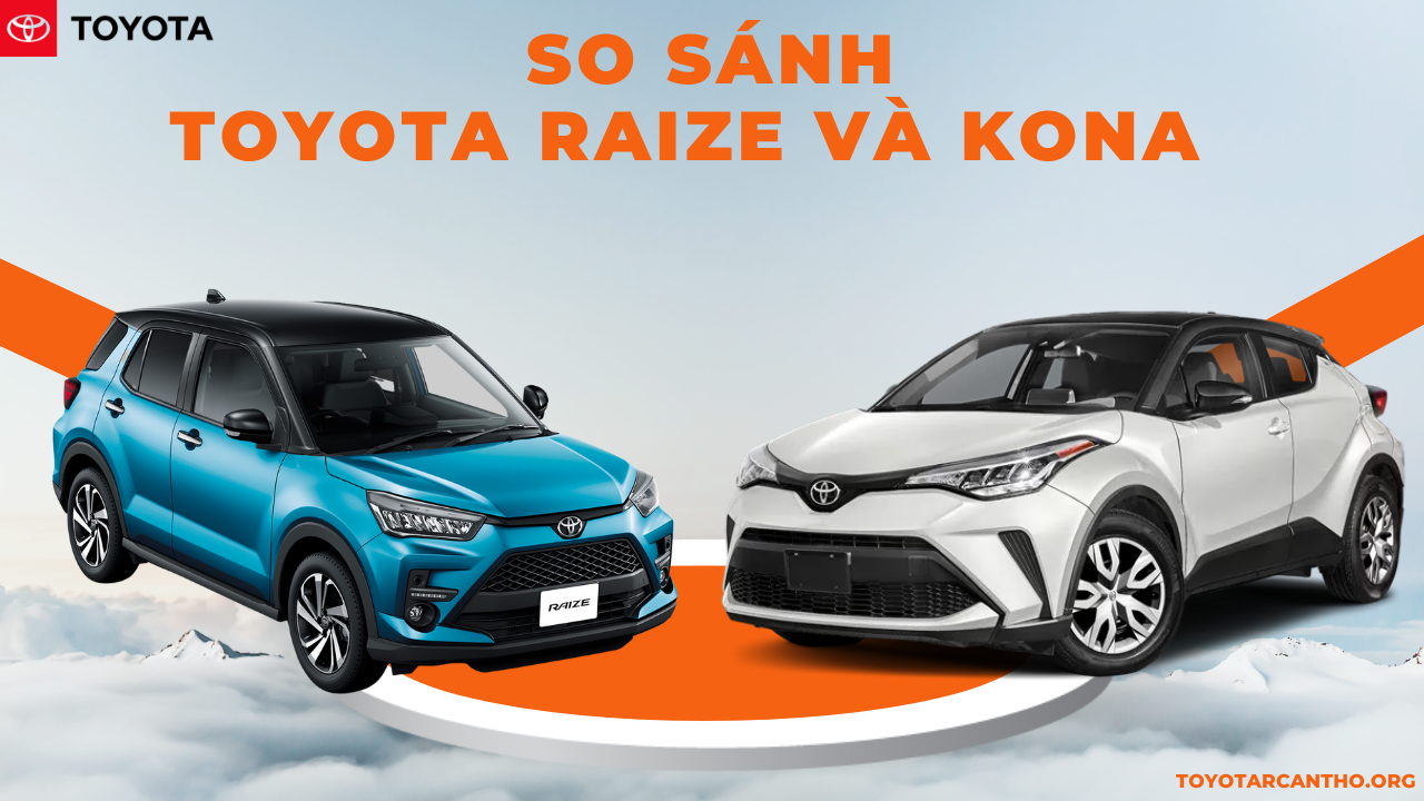 So sánh Toyota Raize và Kona mới nhất 2022